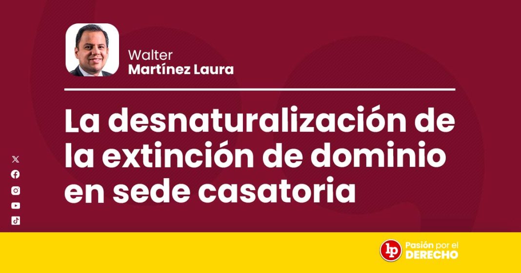 La desnaturalización de la extinción de dominio en sede casatoria